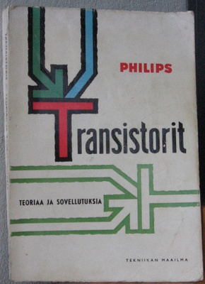 Transistorit. Philips ja Tekniikan maailma. 201 s.