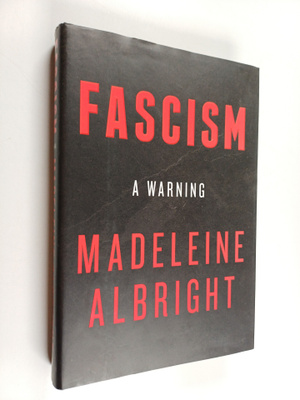 Madeleine Albright : Fascism : A Warning