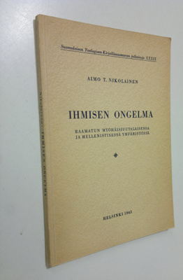 Aimo T. Nikolainen : Ihmisen ongelma Raamatun myöhäisjuut...