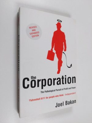 Joel Bakan : The corporation : the pathological pursuit o...