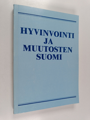 Hyvinvointi ja muutosten Suomi : juhlakirja Olavi Riihise...