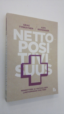 Oras Tynkkynen : Nettopositiivisuus : menestyvän ja vastu...