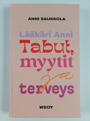 Anni Saukkola : Lääkäri Anni : tabut, myytit ja terveys