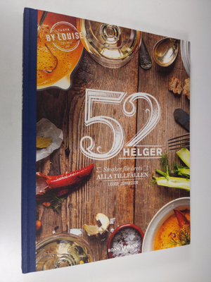 Louise Johansson : 52 helger : smaker för årets alla till...