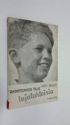 Josef Spieler : Tahdottomista tulee lujatahtoisia
