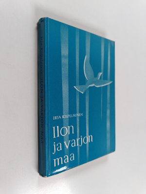 Irja Kilpeläinen : Ilon ja varjon maa