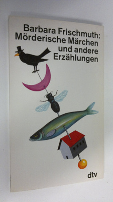 Barbara Frischmuth : Mörderische Märchen und andere Erzäh...