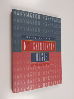 Hannu Kuusela : Markkinoinnin haaste : Näkymätön näkyväksi