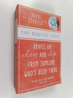 Cheryl Strayed : Tiny beautiful things : advice on love a...