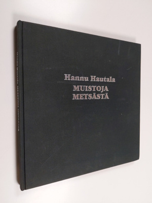 Hannu Hautala : Muistoja metsästä (signeerattu)