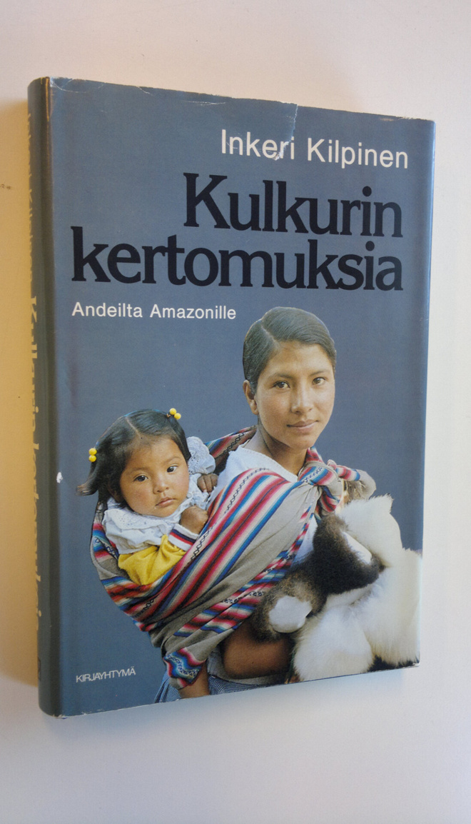 Inkeri Kilpinen : Kulkurin kertomuksia : Andeilta Amazoni...