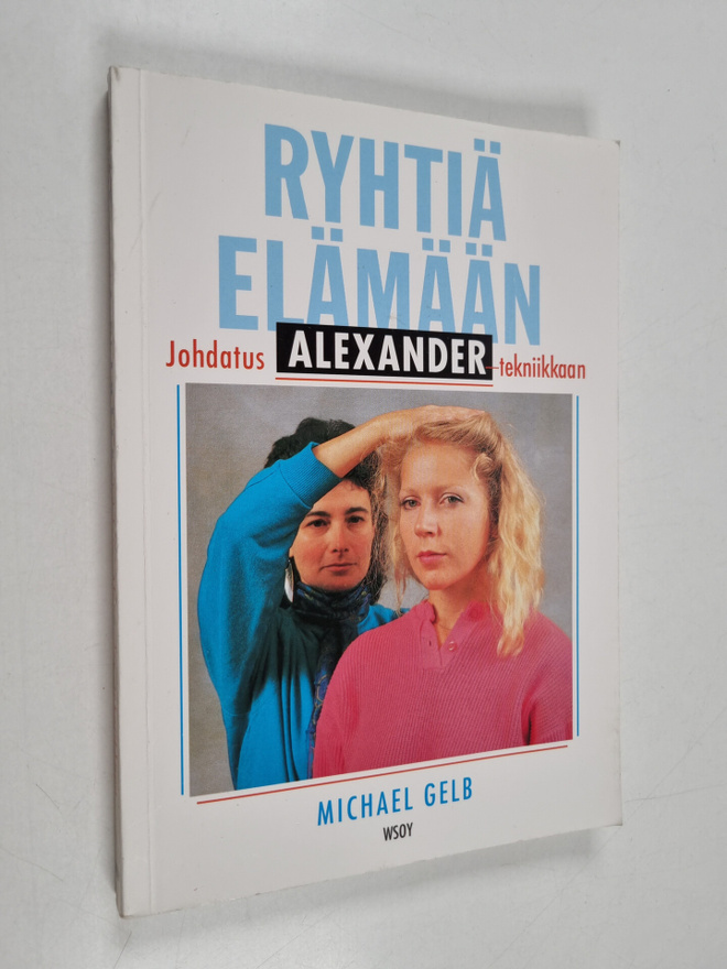 Michael J Gelb : Ryhtiä elämään : johdatus Alexander-tekn...