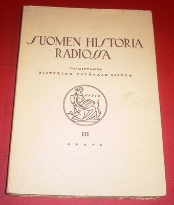 Suomen historia radiossa III Toim.Historian Ystäväin Liitto