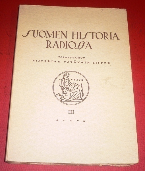 Suomen historia radiossa III Toim.Historian Ystäväin Liitto