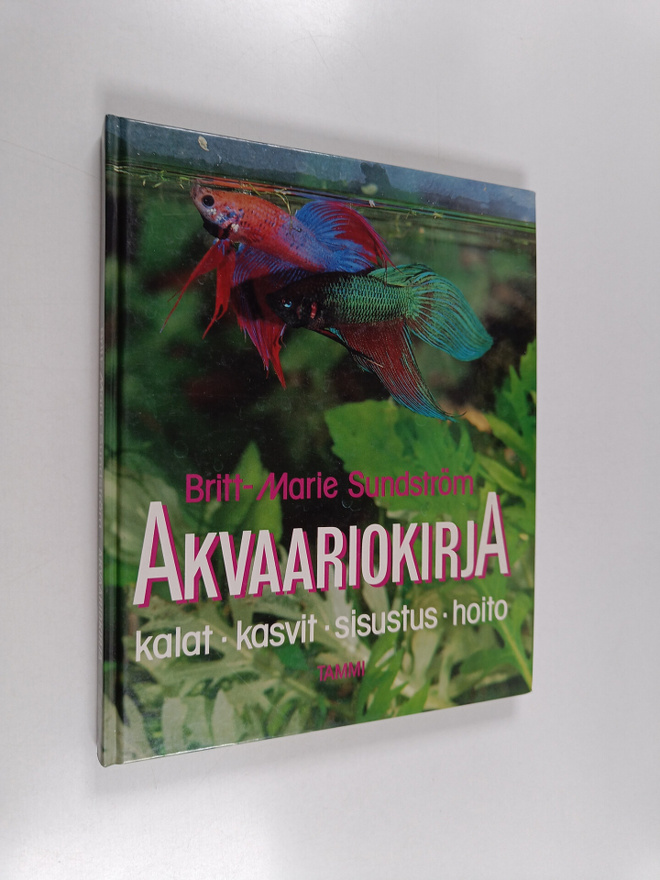Britt-Marie Sundström : Akvaariokirja : kalat, kasvit, si...