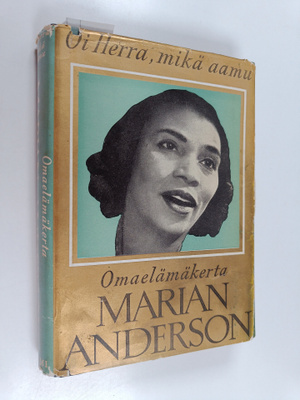Marian Anderson : Oi herra, mikä aamu : Omaelämäkerta