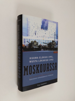 Esa Seppänen : Kuuma elokuu 1991, musta lokakuu 1993 Mosk...