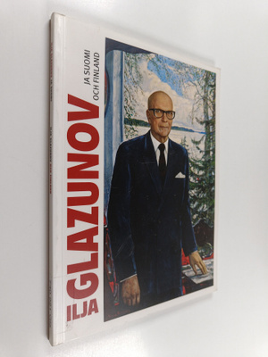 Ilja Glazunov : Ilja Glazunov ja Suomi = Ilja Glazunov oc...
