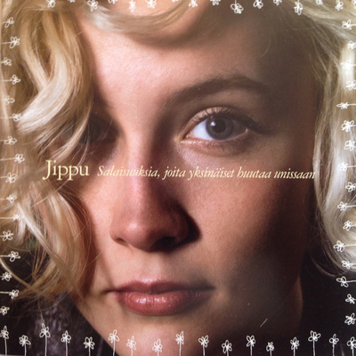 Jippu • Salaisuuksia, Joita Yksinäiset Huutavat Unissaan CD