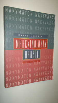 Hannu Kuusela : Markkinoinnin haaste : näkymätön näkyväksi