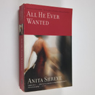 Anita Shreve : All He Ever Wanted - pikkukuva 1