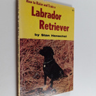 Stan Henschel : How to Raise and Train a Labrador Retriever - pikkukuva 1