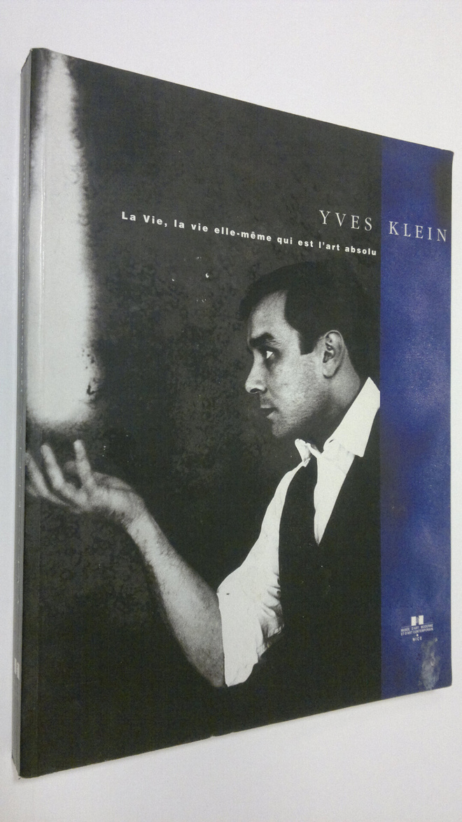 Gilbert Perlein : Yves Klein : La Vie, la vie elle-meme q...