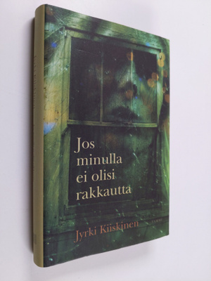 Jyrki Kiiskinen : Jos minulla ei olisi rakkautta