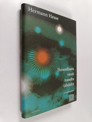 Hermann Hesse : Ihmeellinen viesti toiselta tähdeltä ja m...