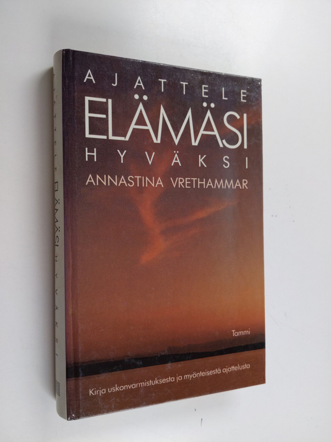 Annastina Vrethammar : Ajattele elämäsi hyväksi : kirja u...