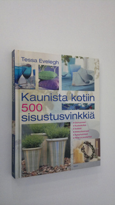 Tessa Evelegh : Kaunista kotiin : 500 sisustusvinkkiä : o...
