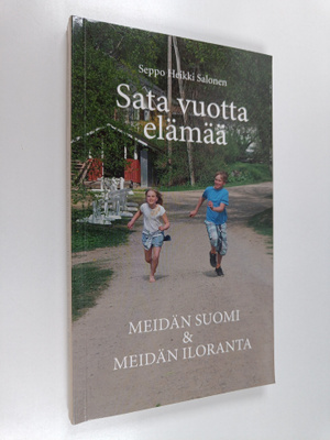 Sata vuotta elämää : meidän Suomi & Meidän Iloranta