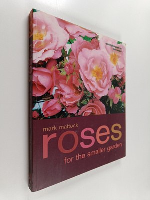 Mark Mattock : Roses for the smaller garden