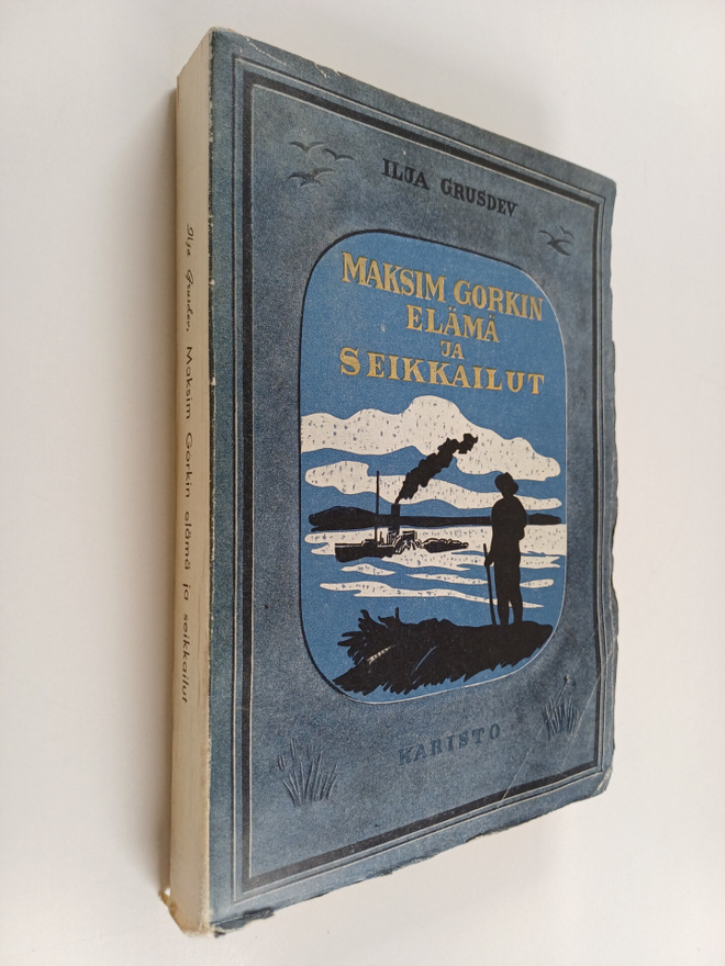 Ilja Grusdev : Maksim Gorkin elämä ja seikkaillut hänen o...