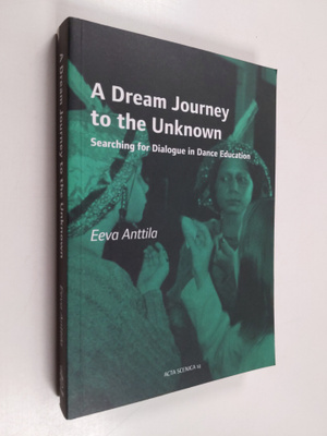 Eeva Anttila : A dream journey to the unknown : searching...