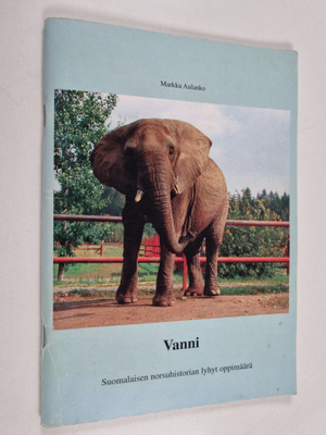 Markku Aulanko : Vanni : Suomalaisen norsuhistorian lyhyt...