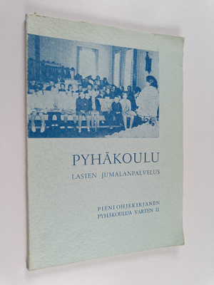 Pieni ohjekirjanen pyhäkoulua varten 2 : lyhyt selostus p...