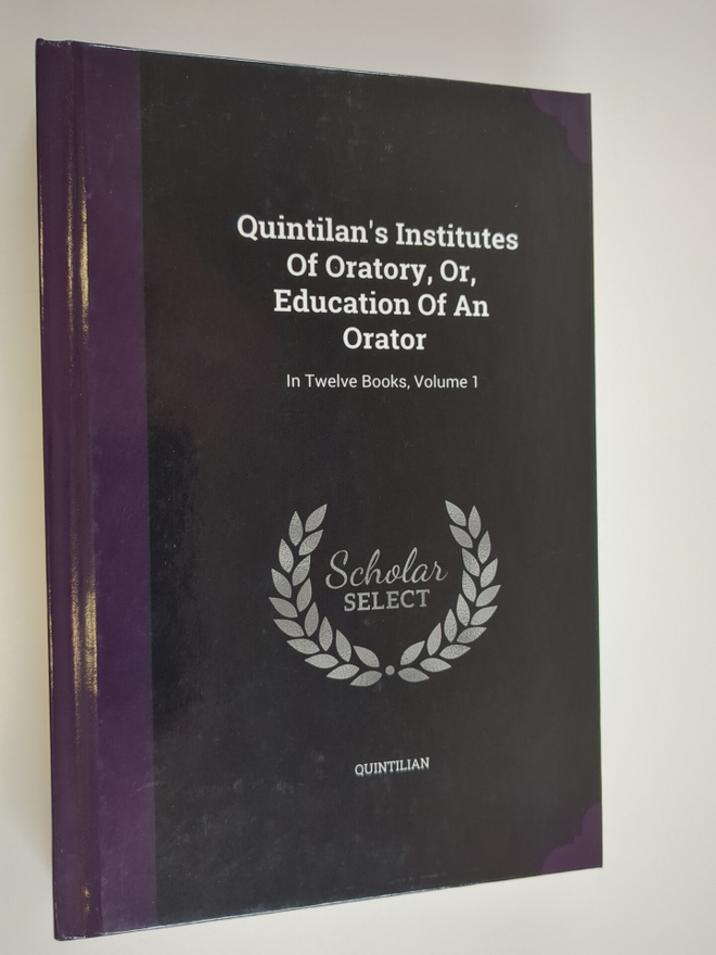 Quintilan's Institutes Of Oratory, Or, Education Of An Or...