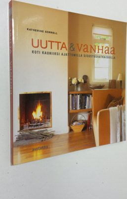 Katherine Sorrell : Uutta & vanhaa : koti kauniiksi ajatt...