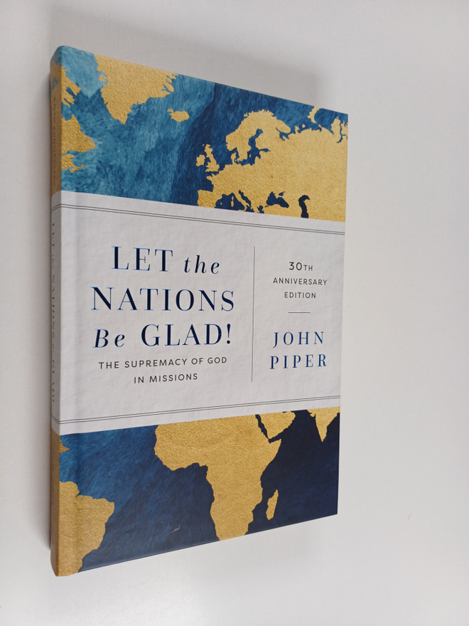 John Piper : Let the Nations Be Glad! - The Supremacy of ...
