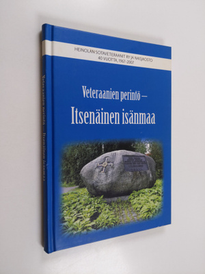Veteraanien perintö - itsenäinen isänmaa : Heinolan sotav...