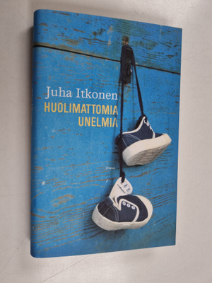 Juha Itkonen : Huolimattomia unelmia : kertomuksia