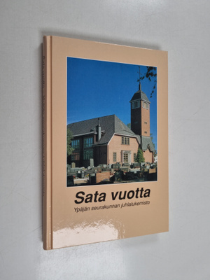 Sata vuotta : Ypäjän seurakunnan juhlalukemisto