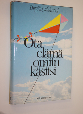Birgitta Wistrand : Ota elämä omiin käsiisi : kannustuskirja