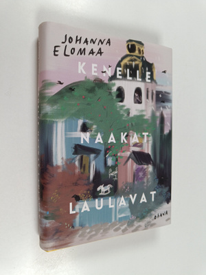 Johanna Elomaa : Kenelle naakat laulavat
