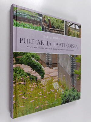 Saila Routio : Puutarha laatikoissa : viljelylaatikot, ru...