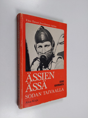 Eero Kiviranta : Ässien ässä sodan taivaalla : Eino Ilmar...