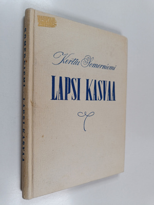 Kerttu Somerniemi : Lapsi kasvaa : suuren perheen äidin p...