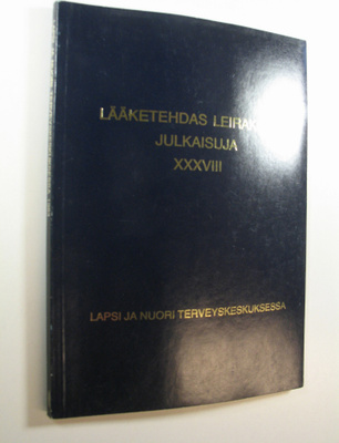 Lääketehdas Leiraksen julkaisuja 38 : Lapsi ja nuori terv...