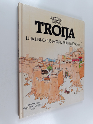 Piero Ventura ym. : Troija : luja linnoitus ja taru puuhe...